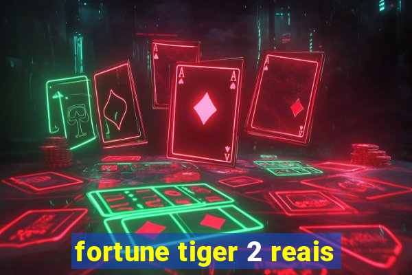 fortune tiger 2 reais